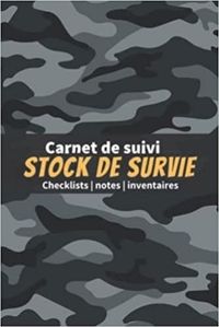 CARNET DE SUIVI STOCK DE SURVIE - CHECKLISTS NOTES INVENTAIRES - UN LIVRE POUR SE PREPARER A ETRE AU