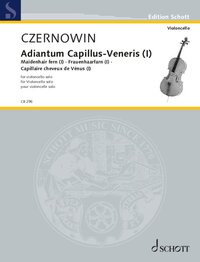 EDITION SCHOTT - ADIANTUM CAPILLUS-VENERIS I (MAIDENHAIR FERN I) - ETUDE IN FRAGILITY. CELLO. EDITIO