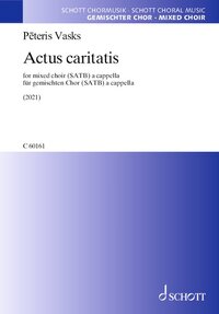 ACTUS CARITATIS - FOR CHOIR A CAPPELLA. CHOIR A CAPPELLA. PARTITION DE CHOEUR.