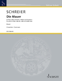 EDITION SCHOTT - DIE MAUER - FOR WOMEN S CHOIR, CLARINET IN BB, VIOLIN AND DOUBLE BASS. FEMALE CHOIR