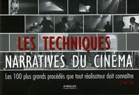 LES TECHNIQUES NARRATIVES DU CINEMA - LES 100 PLUS GRANDS PROCEDES QUE TOUT REALISATEUR DOIT CONNAIT