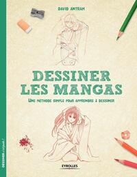 DESSINER LES MANGAS - UNE METHODE SIMPLE POUR APPRENDRE A DESSINER.