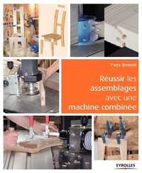 REUSSIR LES ASSEMBLAGES AVEC UNE MACHINE COMBINEE