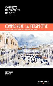 COMPRENDRE LA PERSPECTIVE - TRUCS ET TECHNIQUES POUR DESSINER SUR LE VIF