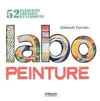 LABO PEINTURE - 52 EXERCICES CREATIFS ET LUDIQUES.