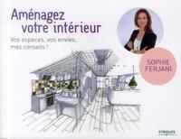 AMENAGEZ VOTRE INTERIEUR - VOS ESPACES, VOS ENVIES, MES CONSEILS.