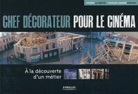 CHEF DECORATEUR POUR LE CINEMA - A LA DECOUVERTE D'UN METIER.