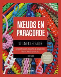 NOEUDS EN PARACORDE - VOLUME 1 LES BASES - LES BASES. SANGLES, BRACELETS, BAGUETTES DE NOEUDS PLATS,