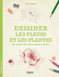 DESSINER LES FLEURS ET LES PLANTES - UNE METHODE SIMPLE POUR APPRENDRE A DESSINER.