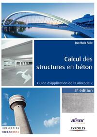 CALCUL DES STRUCTURES EN BETON. 3EME EDITION - GUIDE D'APPLICATION DE L'EUROCODE 2.