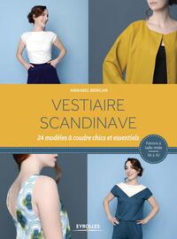 VESTIAIRE SCANDINAVE - 24 MODELES A COUDRE CHICS ET ESSENTIELS. PATRONS A TAILLE REELLE 36 A 42.