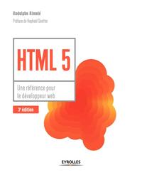 HTML 5 - UNE REFERENCE POUR LE DEVELOPPEUR WEB - UNE REFERENCE POUR LE DEVELOPPEUR WEB. PREFACE DE R