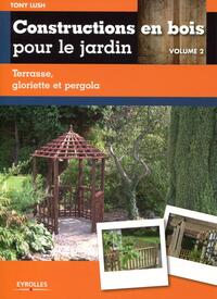 Constructions en bois pour le jardin - Volume 2