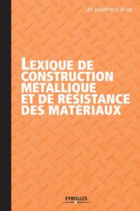 LEXIQUE DE CONSTRUCTION METALLIQUE ET DE RESISTANCE DES MATERIAUX