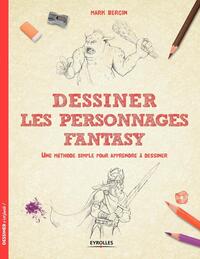 DESSINER LES PERSONNAGES FANTASY - UNE METHODE SIMPLE POUR APPRENDRE A DESSINER.