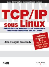 TCP/IP SOUS LINUX - ADMINISTRER RESEAUX ET SERVEURS