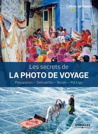 LES SECRETS DE LA PHOTO DE VOYAGE - PREPARATION - DEMARCHE - TERRAIN - PARTAGE.