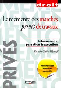 LE MEMENTO DES MARCHES PRIVES DE TRAVAUX - INTERVENANTS, PASSATION ET EXECUTION.