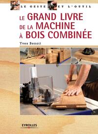 Le grand livre de la machine à bois combinée