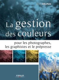 La gestion des couleurs pour les photographes, les graphistes et le prépresse