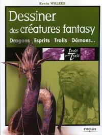 DESSINER DES CREATURES FANTASY - DRAGONS, ESPRITS, TROLLS, DEMONS...
