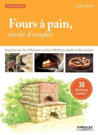 FOURS A PAIN, MODE D'EMPLOI - CONSTRUIRE SON FOUR - RESTAURER UN FOUR - METTRE EN CHAUFFE - FAIRE SO