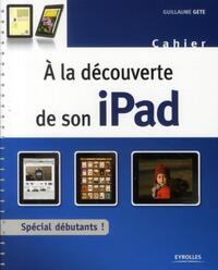 A LA DECOUVERTE DE SON IPAD - CAHIER D'EXERCICES SPECIAL DEBUTANTS !