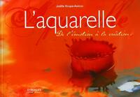 L'AQUARELLE - DE L'EMOTION A LA CREATION