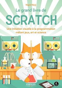 LE GRAND LIVRE DE SCRATCH - UNE INITIATION VISUELLE A LA PROGRAMMATION MELANT JEUX, ART ET SCIENCE