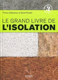 LE GRAND LIVRE DE L'ISOLATION - SOLUTIONS THERMIQUES, ACOUSTIQUES, ECOLOGIQUES ET HAUTES PERFORMANCE