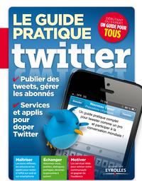 LE GUIDE PRATIQUE TWITTER. PUBLIER DES TWEETS, GERER LES ABONNES. SERVICES ET AP - PUBLIER DES TWEET