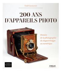 200 ANS D'APPAREILS PHOTO - HISTOIRE DE LA PHOTOGRAPHIE DU DAGUERREOTYPE AU NUMERIQUE.