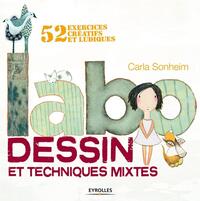 LABO DESSIN ET TECHNIQUES MIXTES - 52 EXERCICES CREATIFS ET LUDIQUES.