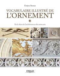 VOCABULAIRE ILLUSTRE DE L'ORNEMENT - PAR LE DECOR DE L'ARCHITECTURE ET DES AUTRES ARTS.