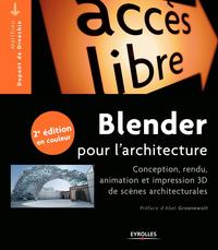 BLENDER POUR L'ARCHITECTURE - CONCEPTION, RENDU, ANIMATION ET IMPRESSION 3D DE SCENES ARCHITECTURALE