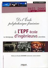 DE L'ECOLE POLYTECHNIQUE FEMININE A L'EPF ECOLE D'INGENIEURES - 1925-2005, 80 ANS D'HISTOIRE