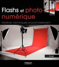 FLASHS ET PHOTO NUMERIQUE - MATERIEL, TECHNIQUES ET POST-TRAITEMENT.