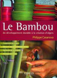 LE BAMBOU, DU DEVELOPPEMENT DURABLE A LA CREATION D'OBJETS - COMPRENDRE LES ENJEUX - DECOUVRIR DES P