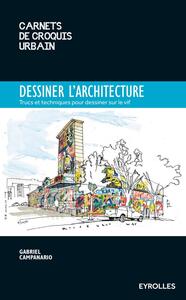 DESSINER L'ARCHITECTURE - TRUCS ET ASTUCES POUR DESSINER SUR LE VIF.