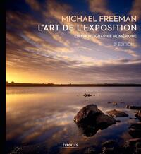 L'ART DE L'EXPOSITION EN PHOTOGRAPHIE NUMERIQUE, 2E EDITION