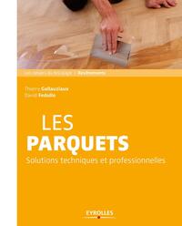 LES PARQUETS - SOLUTIONS ET TECHNIQUES PROFESSIONNELLES.