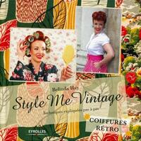 STYLE ME VINTAGE - COIFFURES RETRO. TECHNIQUES EXPLIQUEES PAS A PAS.