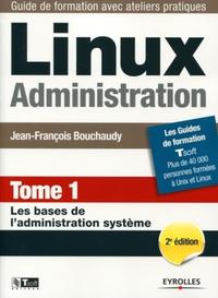 LINUX ADMINISTRATION. TOME 1. LES BASES DE L'ADMINISTRATION SYSTEME