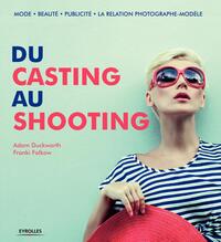 DU CASTING AU SHOOTING - MODE - BEAUTE - PUBLICITE - LA RELATION PHOTOGRAPHE-MODELE