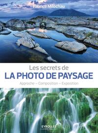 LES SECRETS DE LA PHOTO DE PAYSAGE - APPROCHE - COMPOSITION - EXPOSITION.