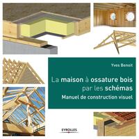 LA MAISON A OSSATURE BOIS PAR LES SCHEMAS - MANUEL DE CONSTRUCTION VISUEL.