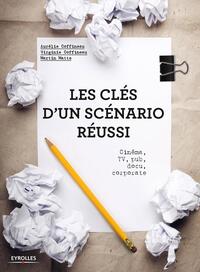 LES CLES D'UN SCENARIO REUSSI - CINEMA, TV, PUB, DOCU, CORPORATE.