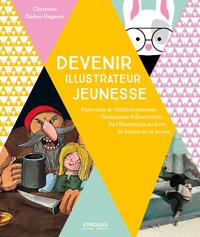 DEVENIR ILLUSTRATEUR JEUNESSE - PANORAMA DE L'EDITION JEUNESSE - TECHNIQUES D'ILLUSTRATION - DE L'IL