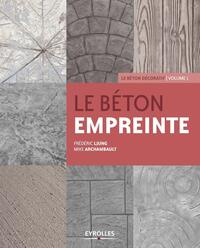 LE BETON EMPREINTE - VOLUME 1 - LE BETON DECORATIF.