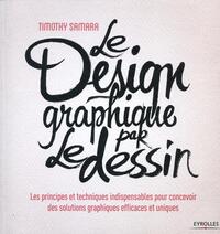 LE DESIGN GRAPHIQUE PAR LE DESSIN - LES PRINCIPES ET TECHNIQUES INDISPENSABLES POUR CONCEVOIR DES SO